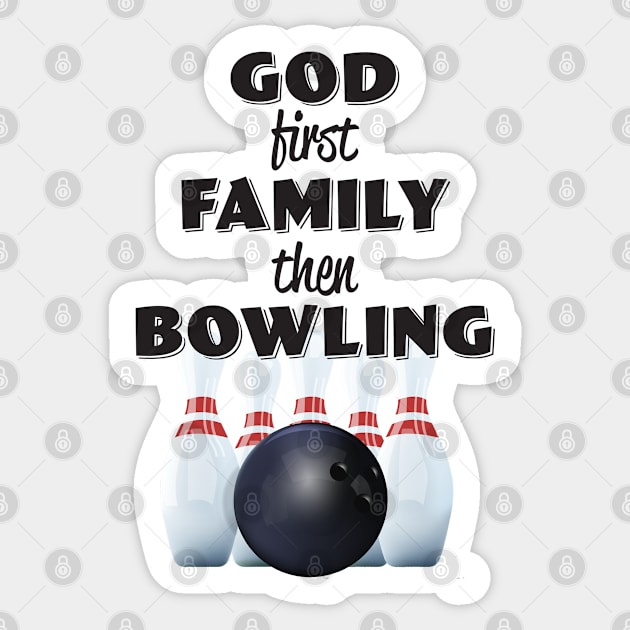 Bowling - God First Family Then Bowling Sticker by Kudostees